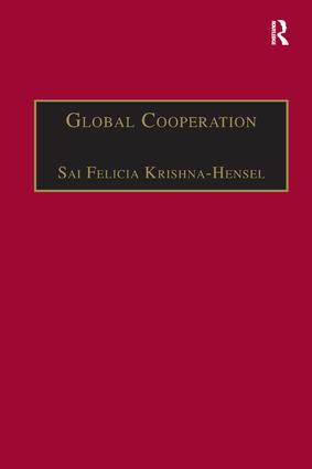 Global Cooperation (Challenges and Opportunities in the Twenty-First Century) by Sai Felicia Krishna-Hensel, 9781138264427