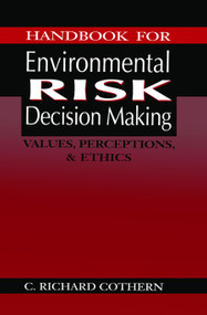 Handbook for Environmental Risk Decision Making (Values, Perceptions, and Ethics) by C. Richard Cothern, 9780367455972