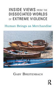 Inside Views from the Dissociated Worlds of Extreme Violence (Human Beings as Merchandise) by Gaby Breitenbach, 9781782202455