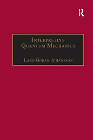 Interpreting Quantum Mechanics (A Realistic View in Schrodinger's Vein) by Lars-Göran Johansson, 9781138265264