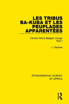 Les Tribus Ba-Kuba et les Peuplades Apparentées (Central Africa Belgian Congo Part I) - 9781138240971 by Jan Vansina, 9781138240971