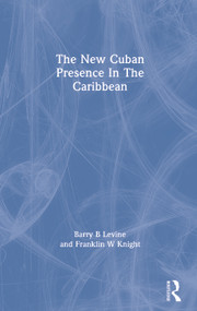 The New Cuban Presence In The Caribbean - 9780367309787 by Barry B Levine, Franklin W Knight, 9780367309787
