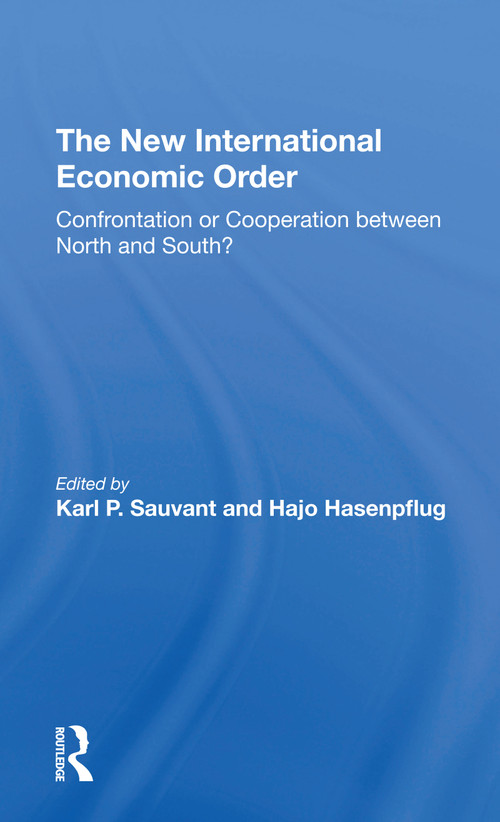 The New International Economic Order (Confrontation Or Cooperation Between North And South?) by Karl P Sauvant, Hajo Hasenpflug, 9780367309824