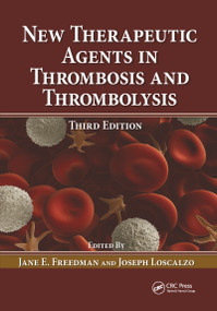 New Therapeutic Agents in Thrombosis and Thrombolysis by Jane E. Freedman, Joseph Loscalzo, 9781420069235