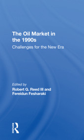 The Oil Market In The 1990s (Challenges For The New Era) by Robert G. Reed III, Fereidun Fesharaki, 9780367309985