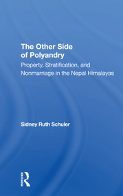 The Other Side Of Polyandry (Property, Stratification, And Nonmarriage In The Nepal Himalayas) by Sidney Ruth Schuler, 9780367310097