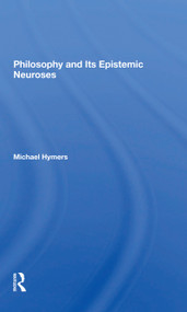 Philosophy And Its Epistemic Neuroses - 9780367298319 by Michael Hymers, 9780367298319