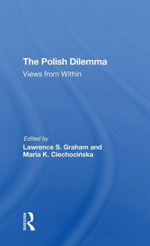 The Polish Dilemma (Views From Within) - 9780367310288 by Lawrence S Graham, Maria K Ciechocinska, 9780367310288