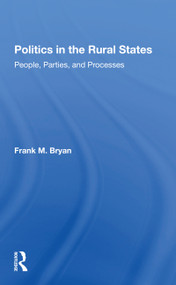 Politics In The Rural States (People, Parties, And Processes) by Frank M. Bryan, 9780367299163