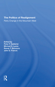 The Politics Of Realignment (Party Change In The Mountain West) - 9780367310646 by Peter F Galderisi, Michael S Lyons, Randy T. Simmons, John G Francis, 9780367310646