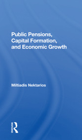 Public Pensions, Capital Formation, And Economic Growth by Miltiadis Nektarios, 9780367300210