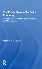 The Public Role In The Dairy Economy (Why And How Governments Intervene In The Milk Business) by Alden C Manchester, 9780367310868