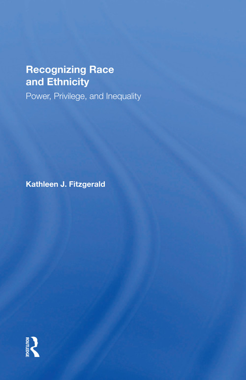 Recognizing Race and Ethnicity, Student Economy Edition (Power, Privilege, and Inequality) by Kathleen Fitzgerald, 9780367300678