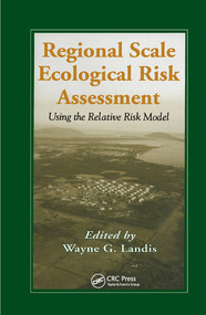Regional Scale Ecological Risk Assessment (Using the Relative Risk Model) by Wayne G. Landis, 9780367578244