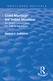 Revival: Child Marriage: The Indian Minotaur (1934) (An Object-Lesson From the Past to the Future) - 9781138565180 by Eleanor F. Rathbone, 9781138565180