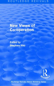 Routledge Revivals: New Views of Co-operation (1988) (Working-Class Politics in Britain and Sweden) by Stephen Yeo, 9781138213982