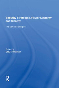 Security Strategies, Power Disparity and Identity (The Baltic Sea Region) by Olav F. Knudsen, 9781138620490