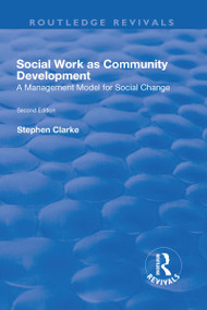 Social Work as Community Development (A Management Model for Social Change) by Stephen Clarke, 9781138728073