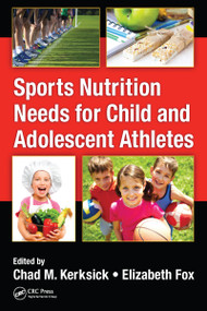 Sports Nutrition Needs for Child and Adolescent Athletes by Chad M. Kerksick, Elizabeth Fox, 9781032097930