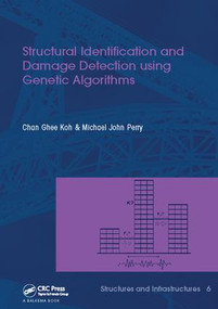 Structural Identification and Damage Detection using Genetic Algorithms (Structures and Infrastructures Book Series, Vol. 6) by Chan Ghee Koh, Michael J. Perry, 9781138111929