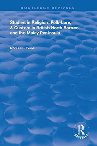Studies in Religion, Folk-Lore, and Custom in British North Borneo and the Malay Peninsula - 9780367149932 by Ivor H. N. Evans, 9780367149932