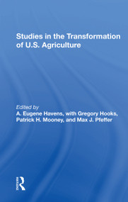 Studies In The Transformation Of U.s. Agriculture by A. Eugene Havens, Gregory Hooks, Patrick H Mooney, Max Pfeffer, 9780367304539