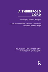 A Threefold Cord (Philosophy, Science, Religion. A Discussion between Viscount Samuel and Professor Herbert Dingle.) - 9781138965676 by (Viscount) Herbert Louis Samuel, Herbert Dingle, 9781138965676