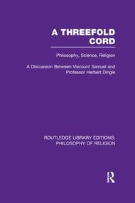 A Threefold Cord (Philosophy, Science, Religion. A Discussion between Viscount Samuel and Professor Herbert Dingle.) - 9781138965676 by (Viscount) Herbert Louis Samuel, Herbert Dingle, 9781138965676
