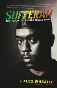 Sufferah (The Memoir of a Brixton Reggae-Head) by Alex Wheatle, 9781636140933