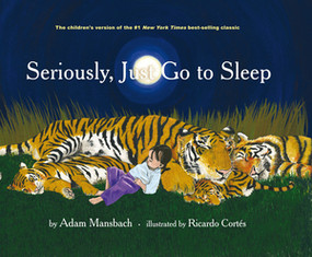 Seriously, Just Go to Sleep by Adam Mansbach, Ricardo Cortés, 9781617750786