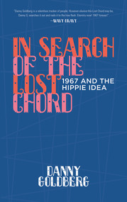 In Search of the Lost Chord (1967 and the Hippie Idea) by Danny Goldberg, 9781617756153