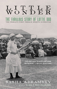 Little Wonder (The Fabulous Story of Lottie Dod, the World?s First Female Sports Superstar) by Sasha Abramsky, 9781617758195