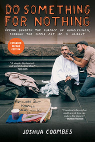 Do Something for Nothing (Seeing Beneath the Surface of Homelessness, through the Simple Act of a Haircut) by Joshua Coombes, 9781617759352