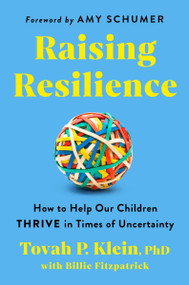Raising Resilience (How to Help Our Children Thrive in Times of Uncertainty) by Tovah P. Klein Phd, 9780063286566