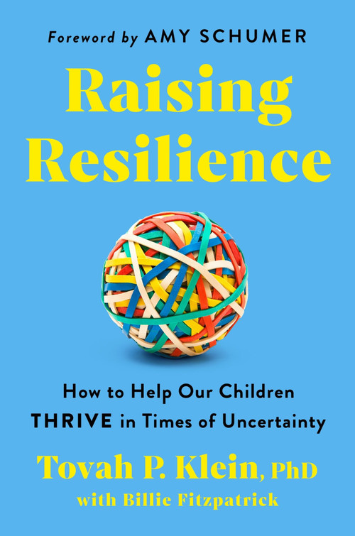 Raising Resilience (How to Help Our Children Thrive in Times of Uncertainty) by Tovah P. Klein Phd, 9780063286566