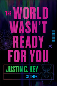 The World Wasn't Ready for You (Stories) - 9780063290433 by Justin C. Key, 9780063290433