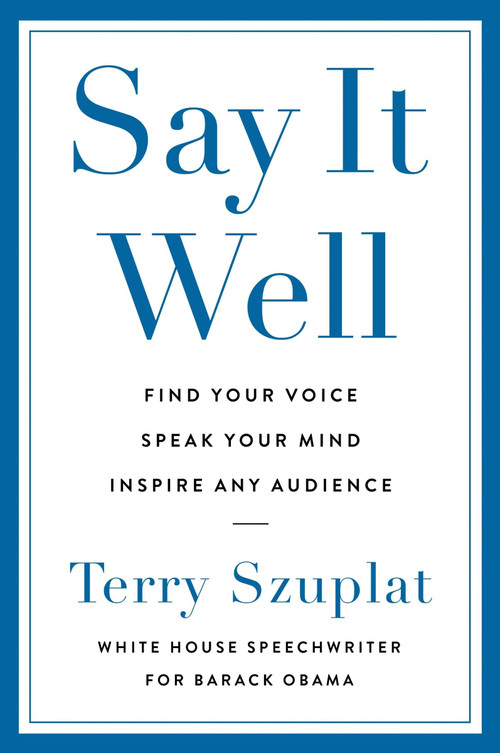 Say It Well (Find Your Voice, Speak Your Mind, Inspire Any Audience) by Terry Szuplat, 9780063337718