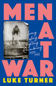 Men At War (Loving, Lusting, Fighting, Remembering 1939-1945) - 9781474618878 by Luke Turner, 9781474618878