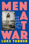 Men At War (Loving, Lusting, Fighting, Remembering 1939-1945) - 9781474618878 by Luke Turner, 9781474618878