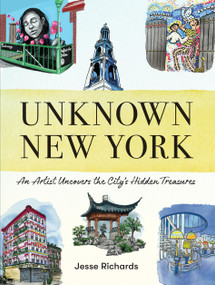 Unknown New York (An Artist Uncovers the City's Hidden Treasures) by Jesse Richards, 9781523524112