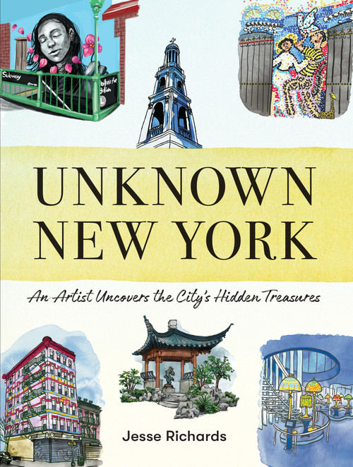 Unknown New York (An Artist Uncovers the City's Hidden Treasures) by Jesse Richards, 9781523524112