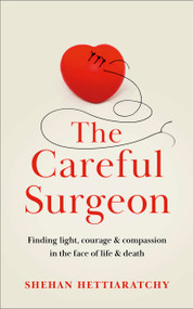 The Careful Surgeon by Dr. Shehan Hettiaratchy, 9781529350685