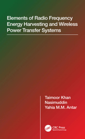 Elements of Radio Frequency Energy Harvesting and Wireless Power Transfer Systems by Taimoor Khan, Nasimuddin, Yahia M.M. Antar, 9780367636043