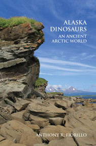Alaska Dinosaurs (An Ancient Arctic World) by Anthony R. Fiorillo, 9780367657444