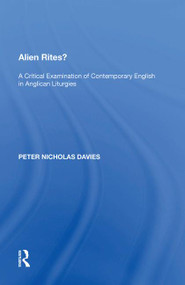 Alien Rites? (A Critical Examination of Contemporary English in Anglican Liturgies) by Peter Nicholas Davies, 9781138618817