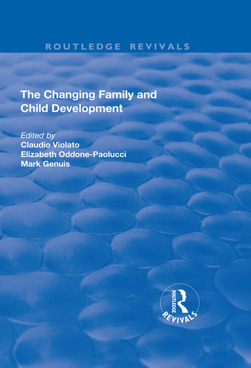 The Changing Family and Child Development by Claudio Violato, Elizabeth Oddone-Paolucci, 9781138706613