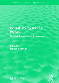 Forest Policy for the Future (Conflict, Compromise, Consensus) by Marion Clawson, 9781138957992