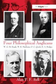Four Philosophical Anglicans (W.G. De Burgh, W.R. Matthews, O.C. Quick, H.A. Hodges) by Alan P.F. Sell, 9781032099330