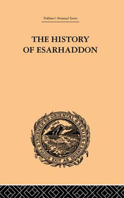 The History of Esarhaddon (Budge |f Ernest A.) - 9781138878761 by Ernest A Budge, 9781138878761