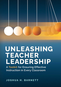 Unleashing Teacher Leadership (A Toolkit for Ensuring Effective Instruction in Every Classroom) by Joshua H. Barnett, 9781416632764